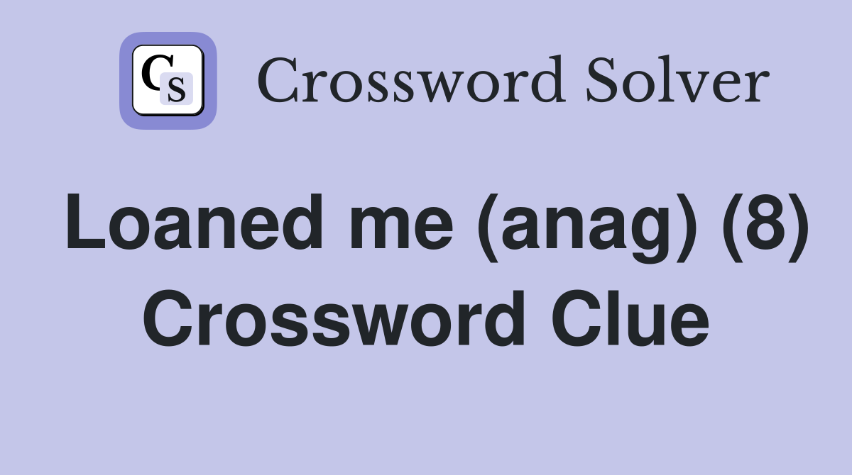 Loaned me (anag) (8) Crossword Clue