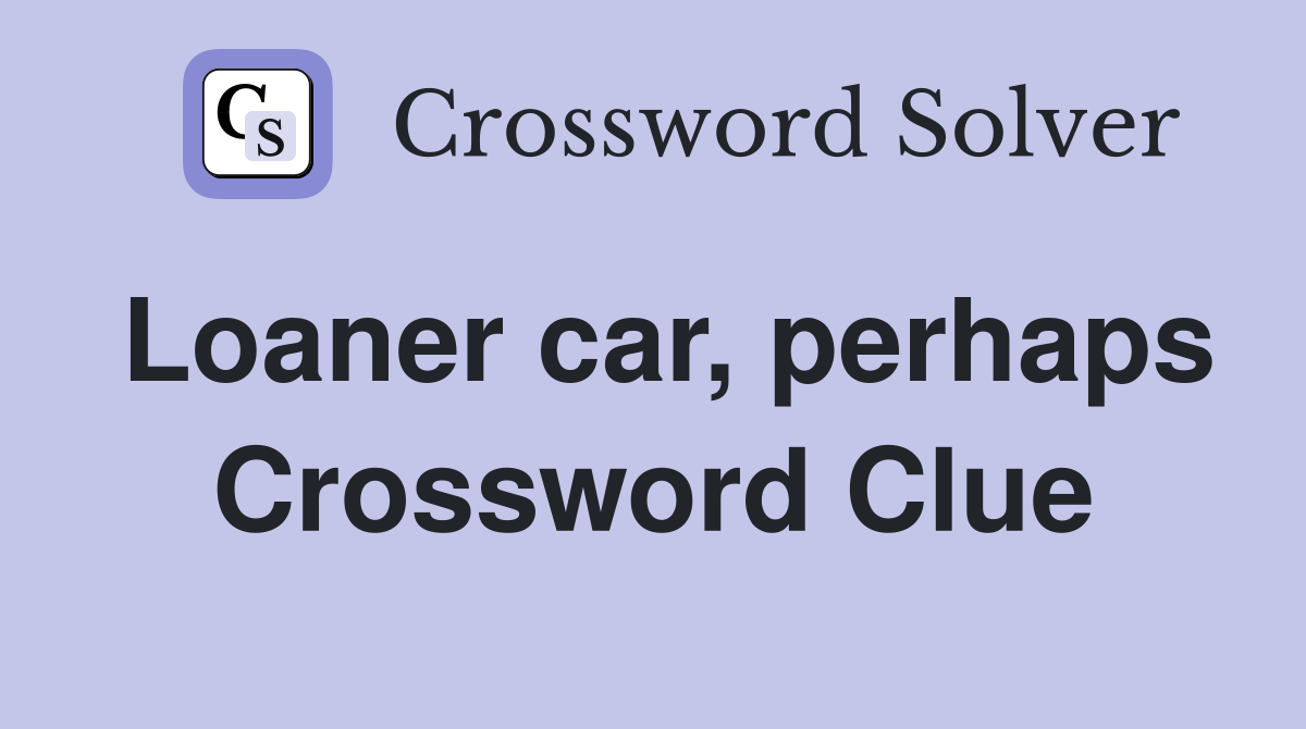 Loaner car, perhaps Crossword Clue