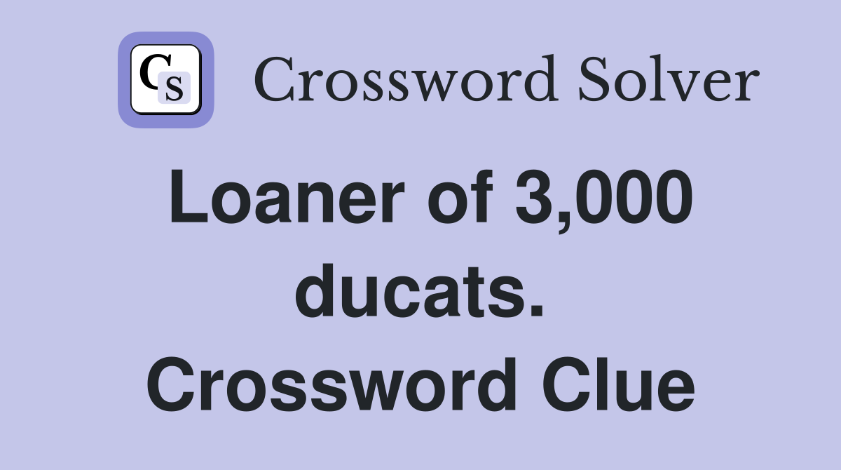 Loaner of 3,000 ducats. Crossword Clue