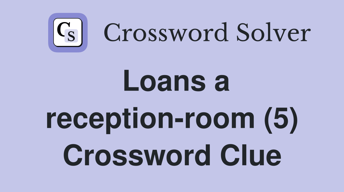 Loans a reception-room (5) Crossword Clue