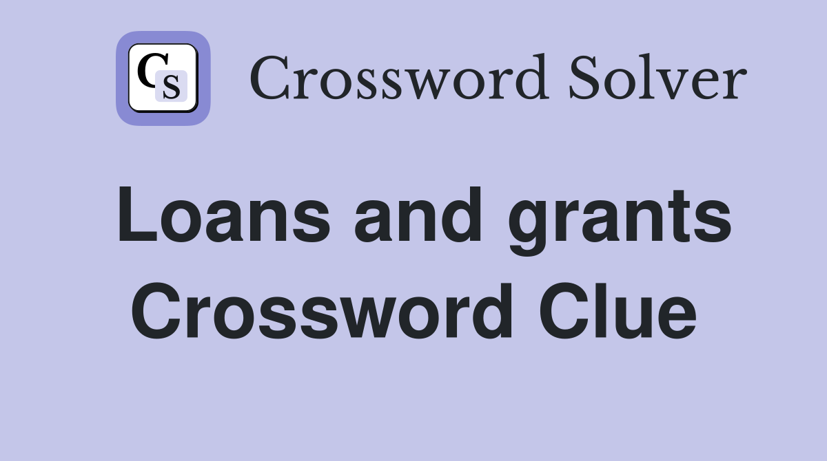 Loans and grants Crossword Clue