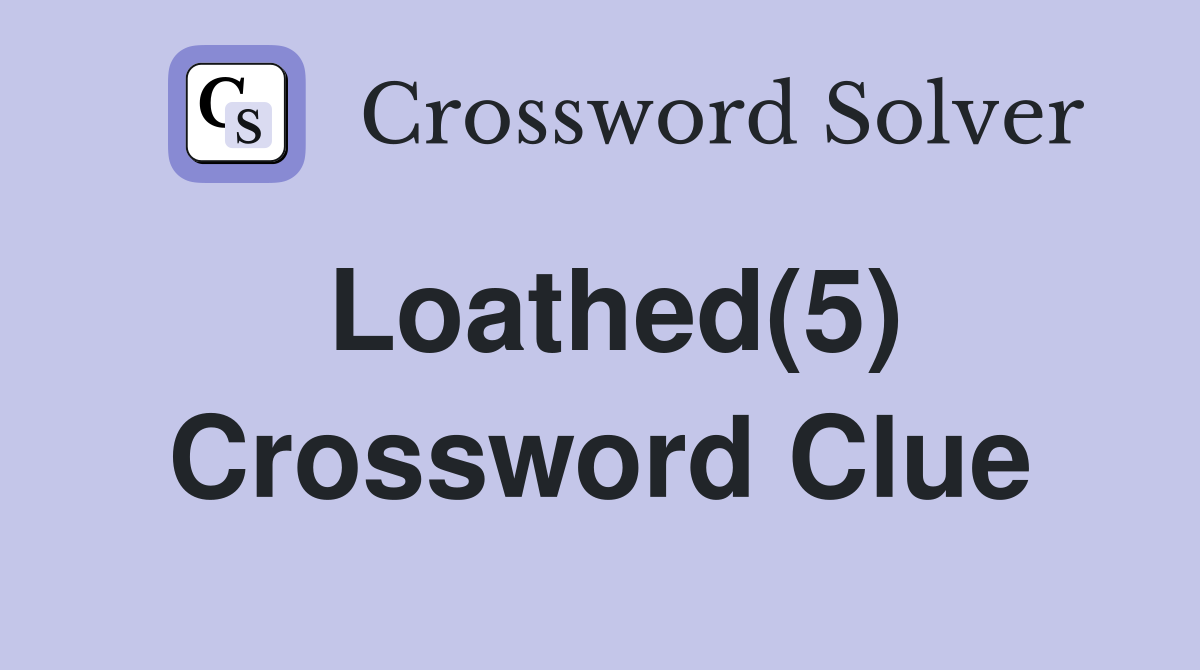 Loathed(5) Crossword Clue