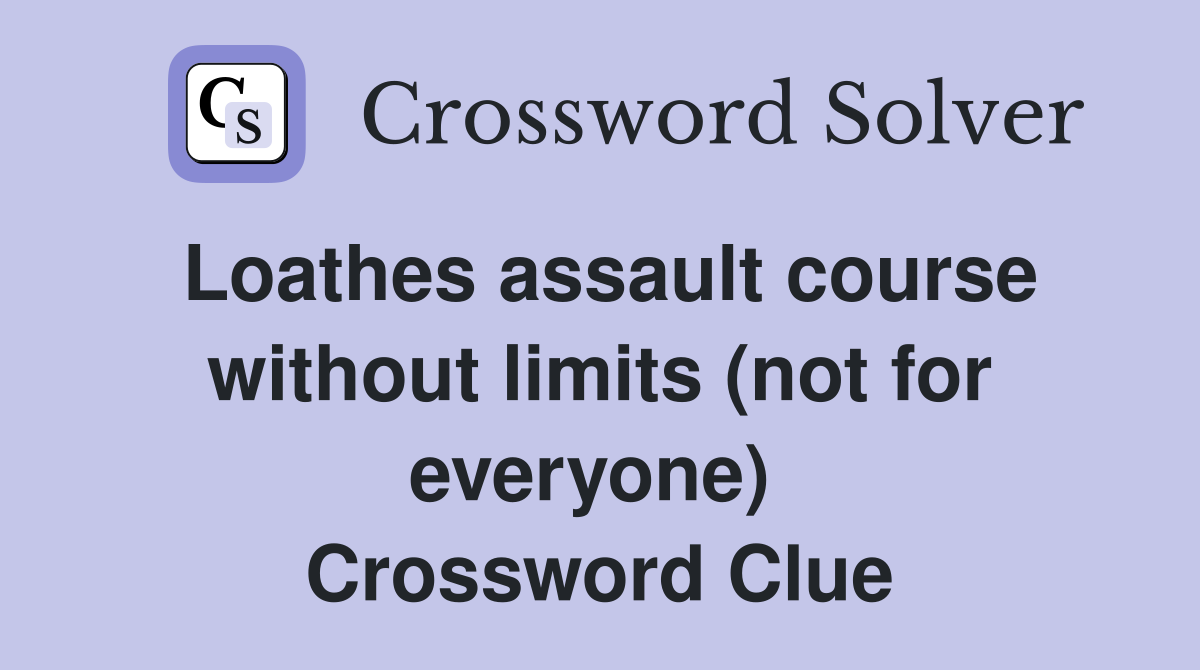 Loathes assault course without limits (not for everyone)  Crossword Clue
