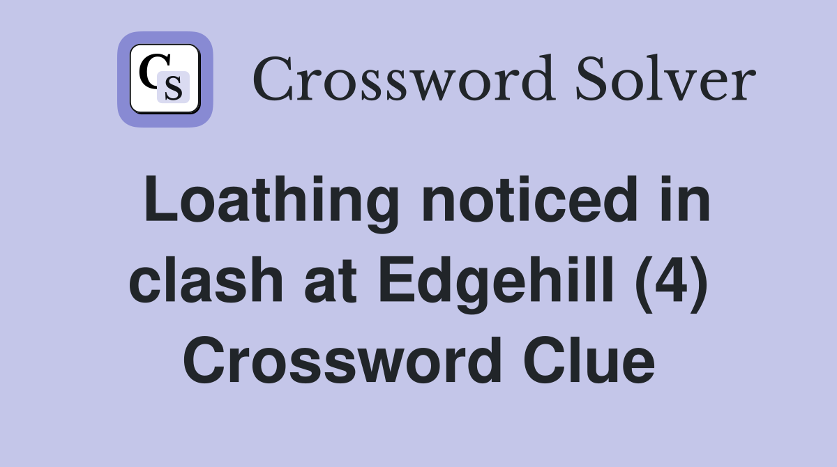 Loathing noticed in clash at Edgehill (4) Crossword Clue