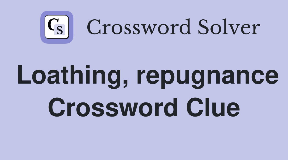 Loathing, repugnance Crossword Clue