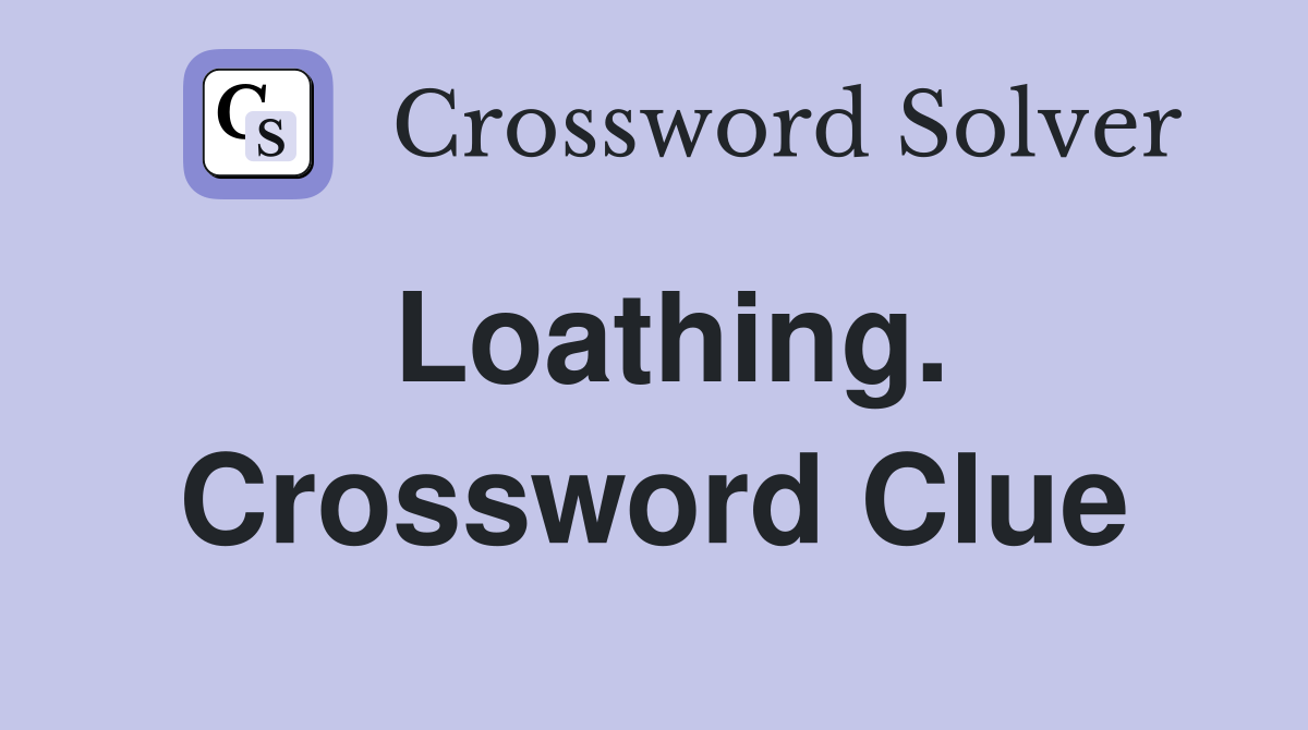 Loathing. Crossword Clue