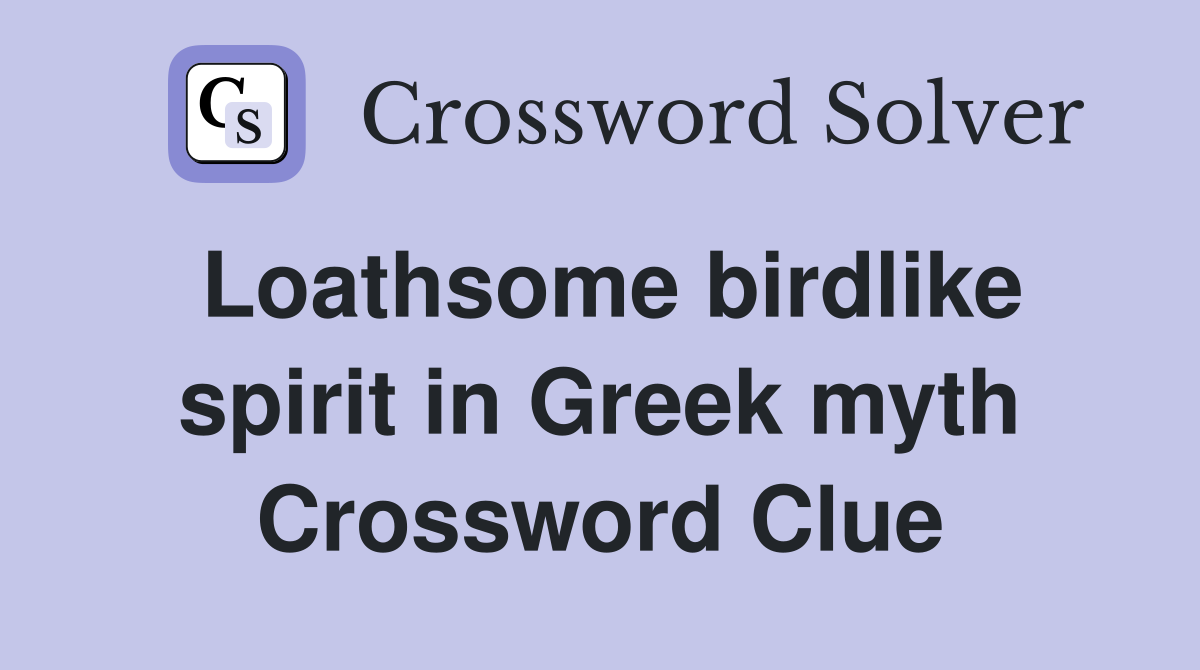 Loathsome birdlike spirit in Greek myth Crossword Clue