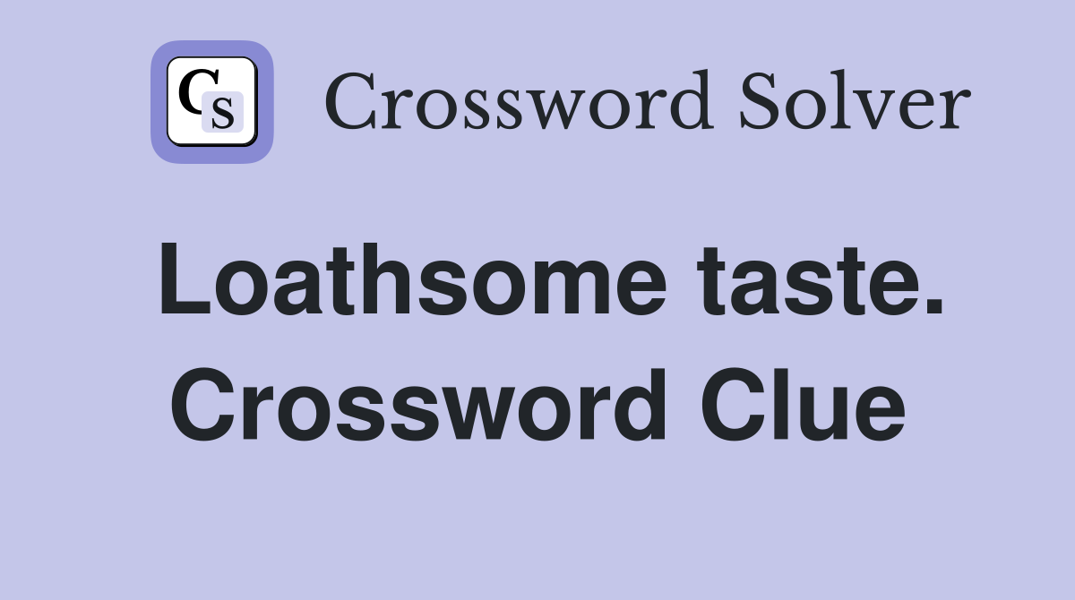 Loathsome taste. Crossword Clue