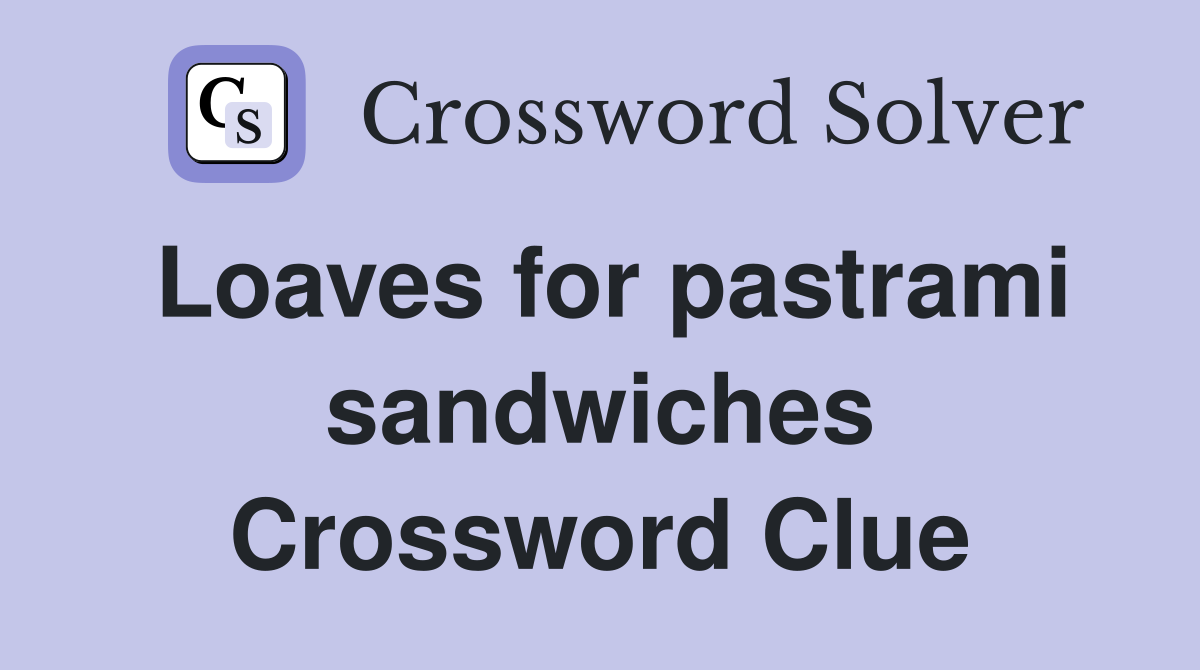 Loaves for pastrami sandwiches Crossword Clue
