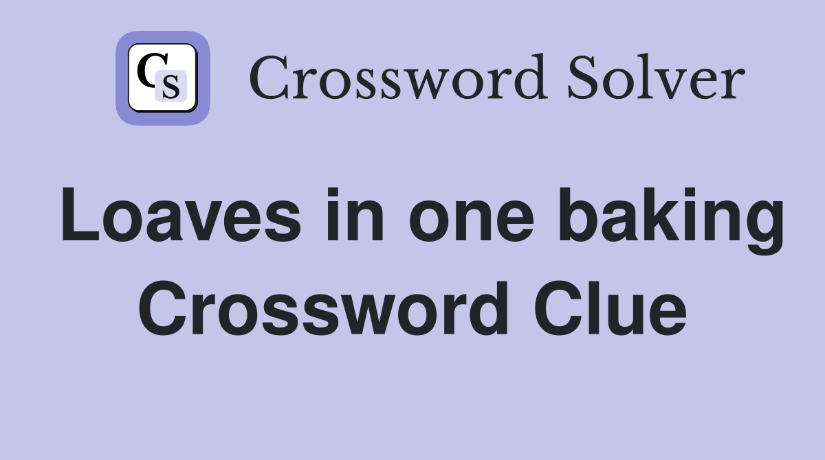 Loaves in one baking Crossword Clue