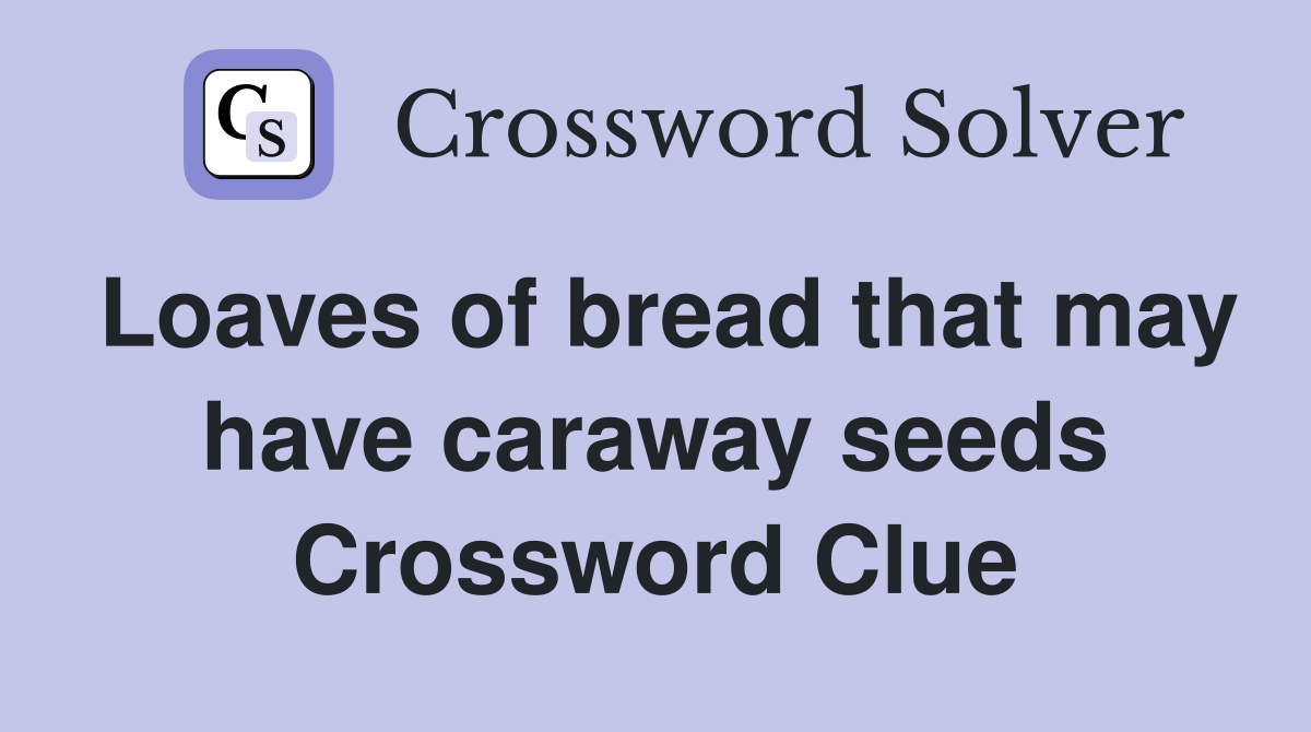 Loaves of bread that may have caraway seeds Crossword Clue