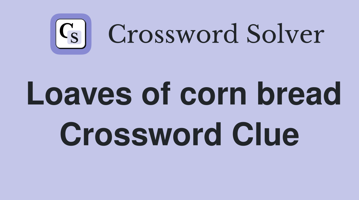 Loaves of corn bread Crossword Clue