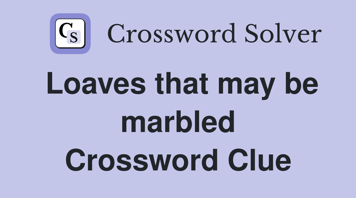 Loaves that may be marbled Crossword Clue