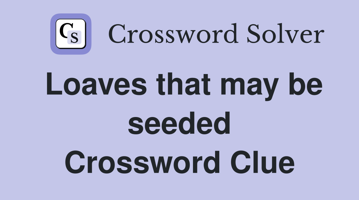 Loaves that may be seeded Crossword Clue