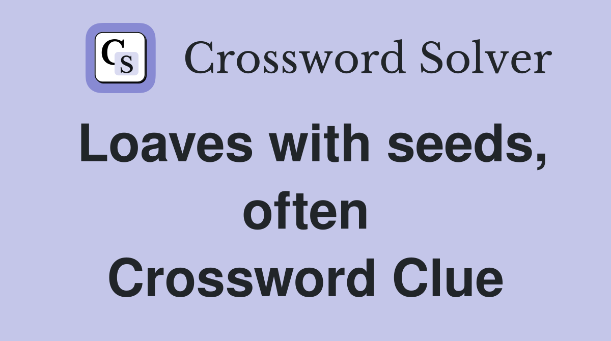 Loaves with seeds, often Crossword Clue