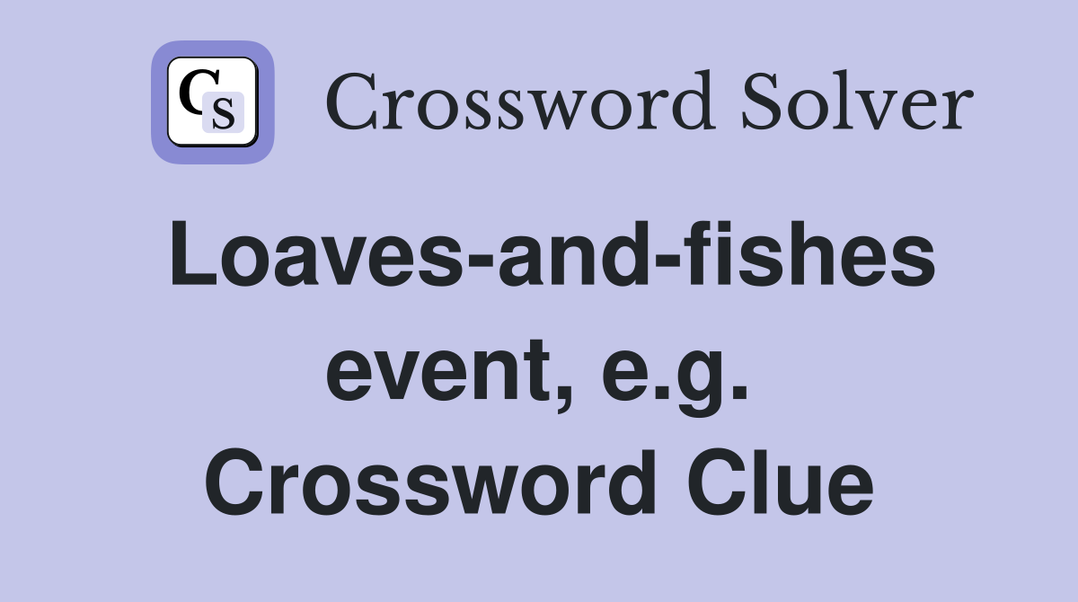 Loaves-and-fishes event, e.g. Crossword Clue