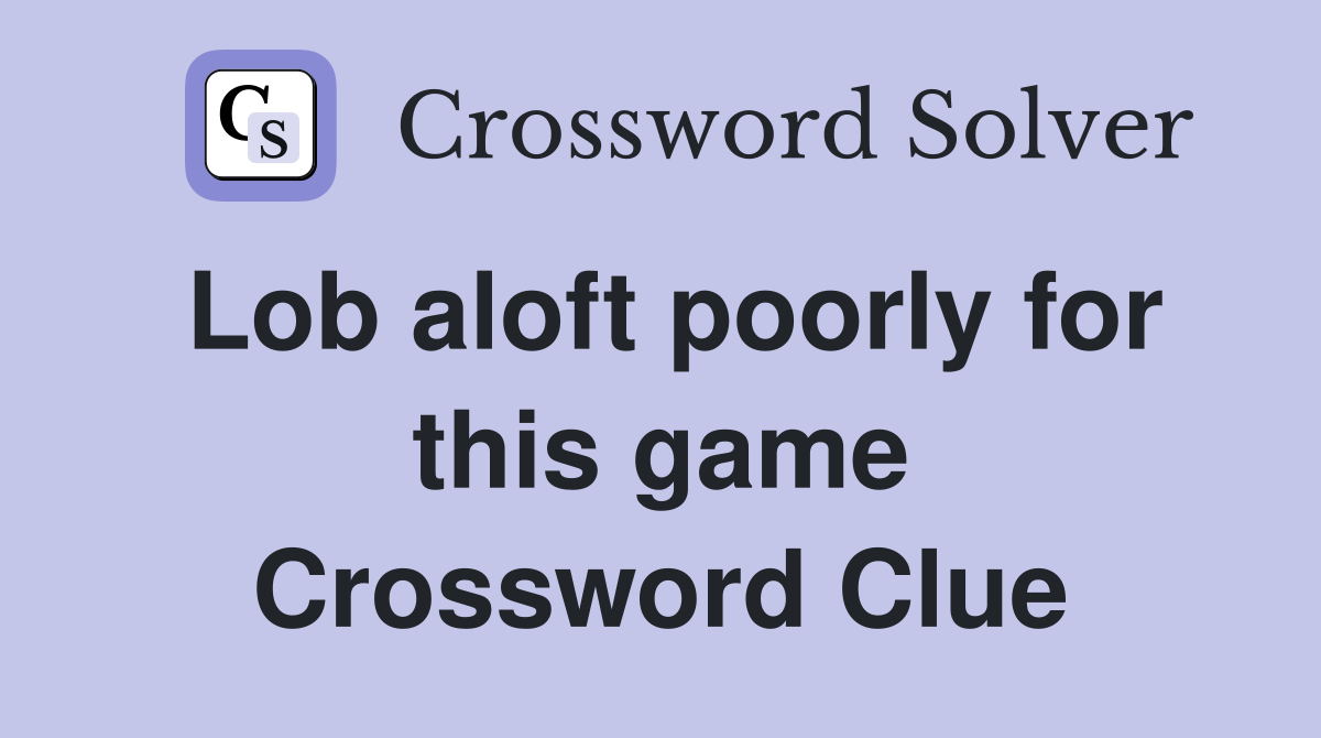 Lob aloft poorly for this game Crossword Clue
