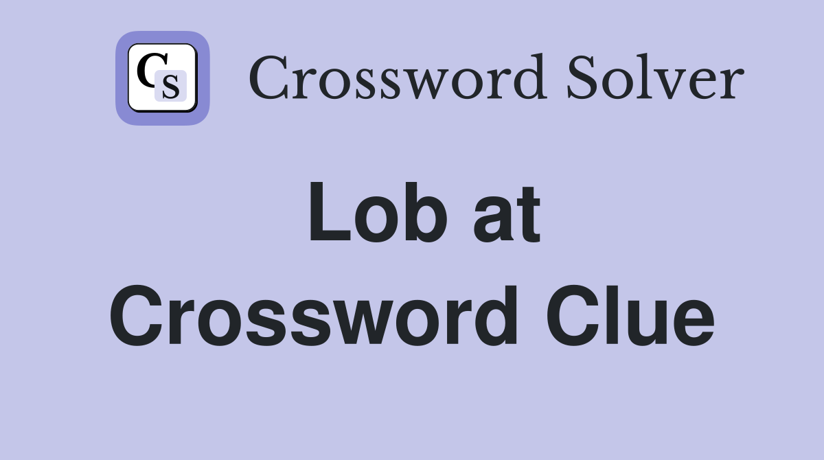 Lob at Crossword Clue