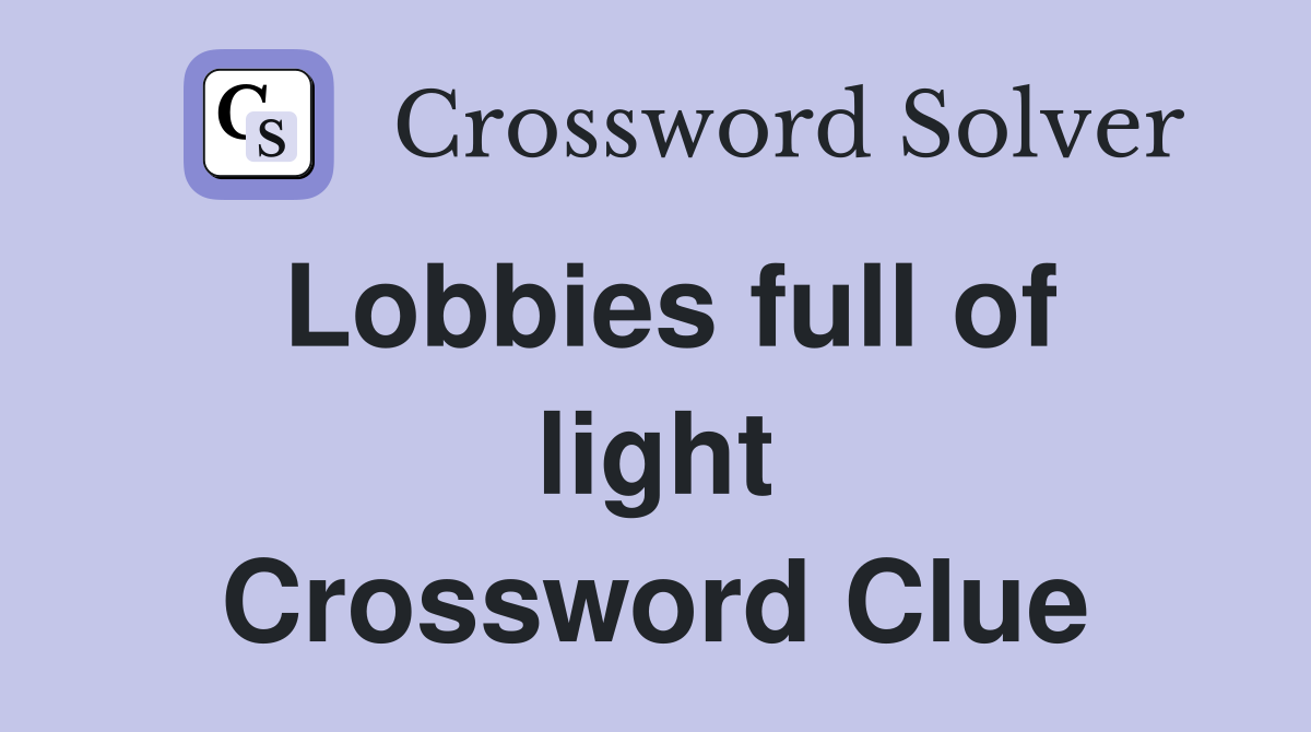 Lobbies full of light Crossword Clue