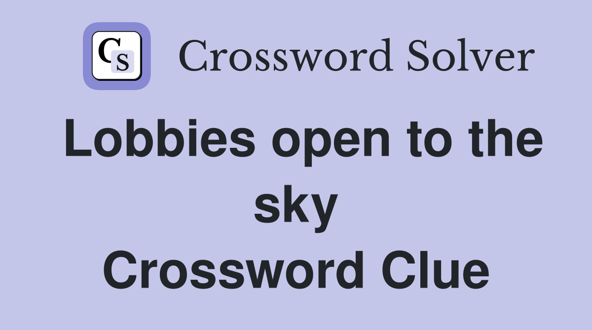 Lobbies open to the sky Crossword Clue