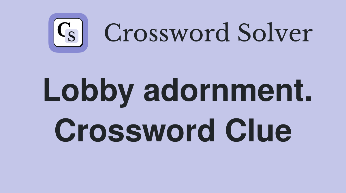 Lobby adornment. Crossword Clue