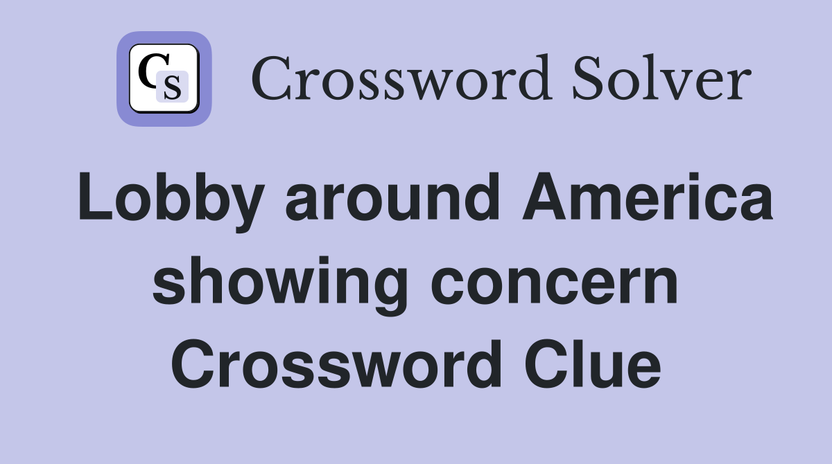 Lobby around America showing concern Crossword Clue