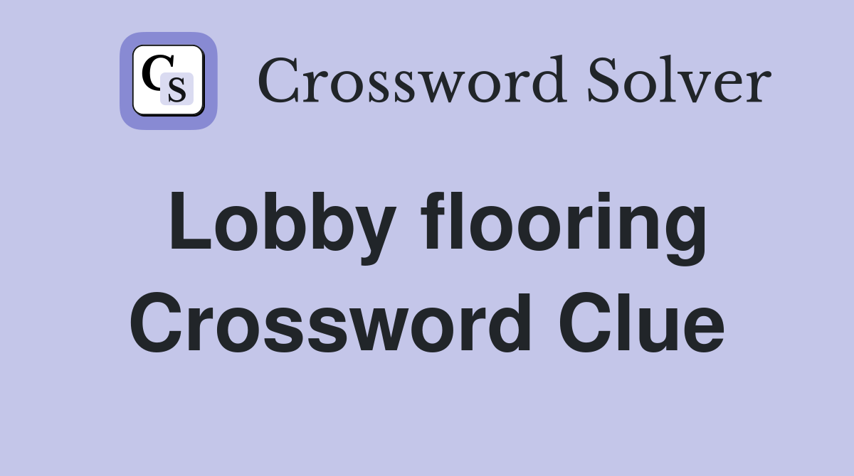 Lobby flooring Crossword Clue