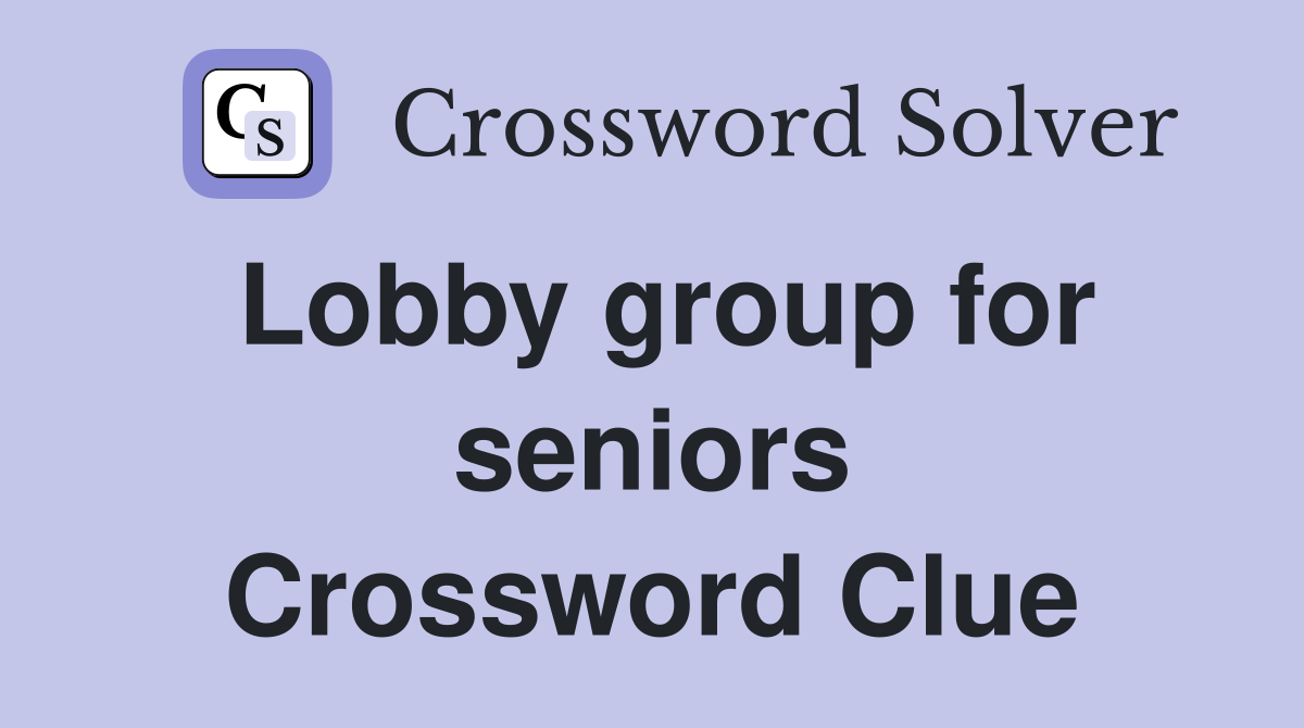 Lobby group for seniors Crossword Clue