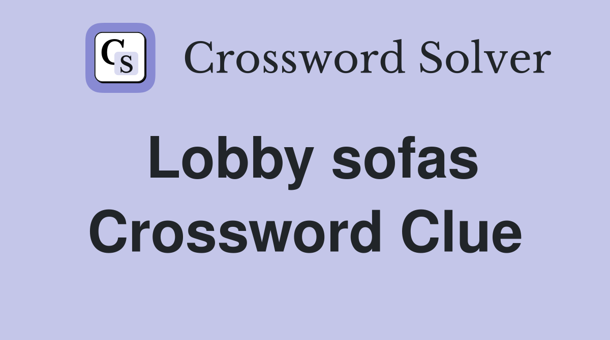 Lobby sofas Crossword Clue