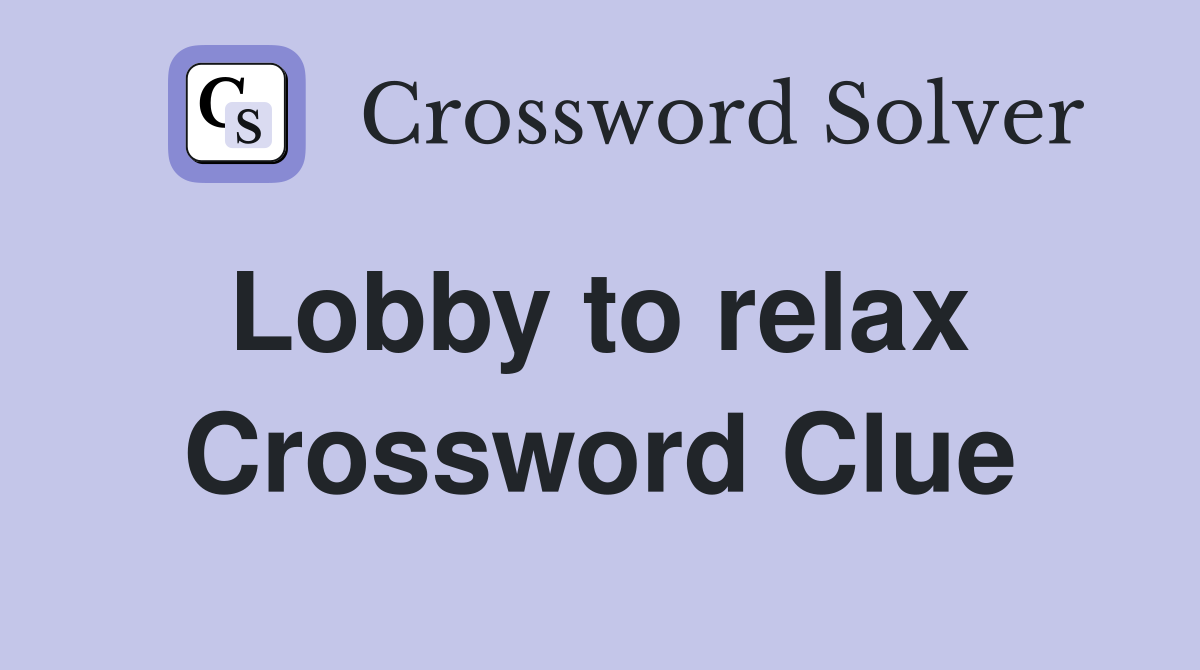 Lobby to relax  Crossword Clue