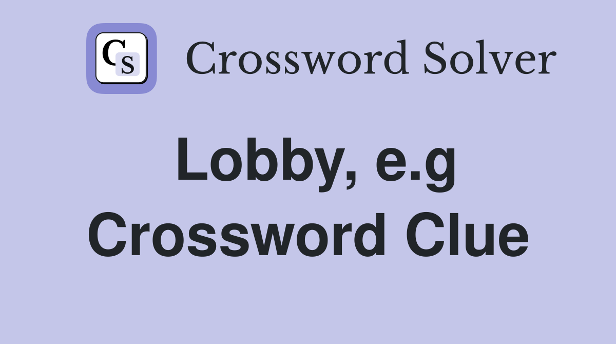 Lobby e g Crossword Clue Answers Crossword Solver