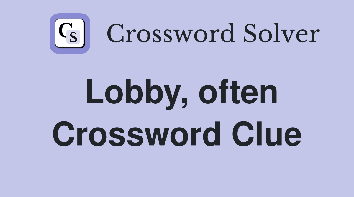 Lobby, often Crossword Clue