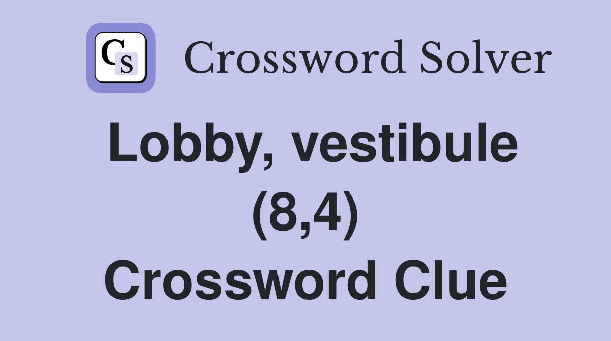 Lobby, vestibule (8,4) Crossword Clue