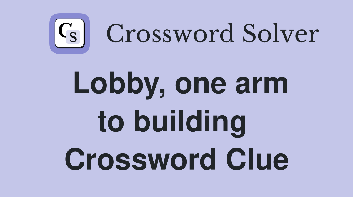 Lobby, one arm to building  Crossword Clue