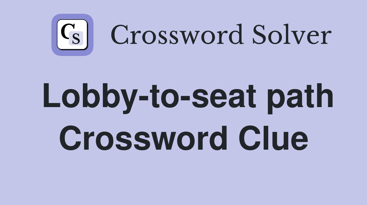 Lobby-to-seat path Crossword Clue