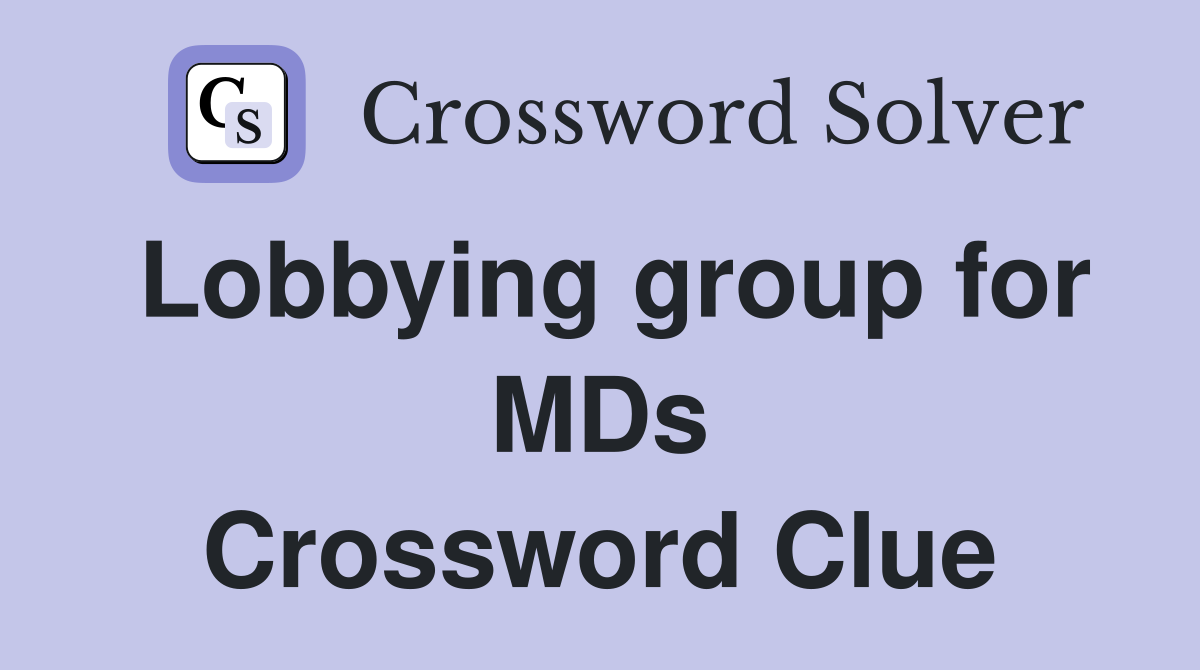 Lobbying group for MDs Crossword Clue