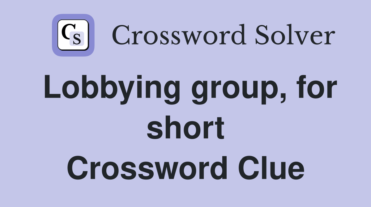 Lobbying group, for short Crossword Clue