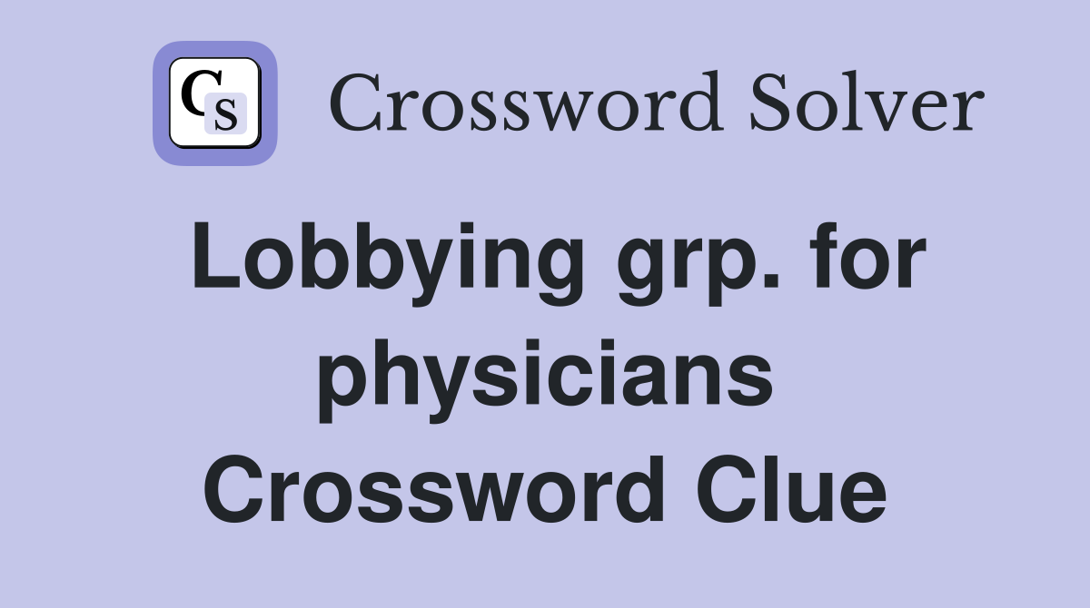 Lobbying grp. for physicians Crossword Clue