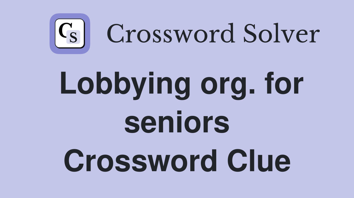 Lobbying org. for seniors Crossword Clue