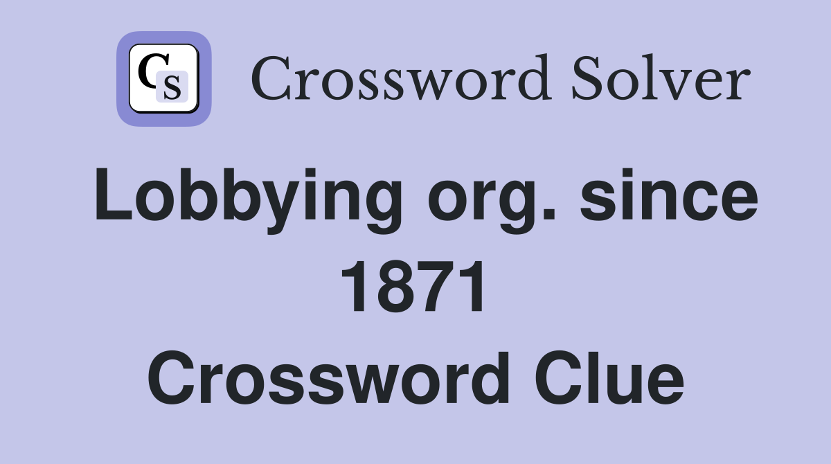 Lobbying org. since 1871 Crossword Clue