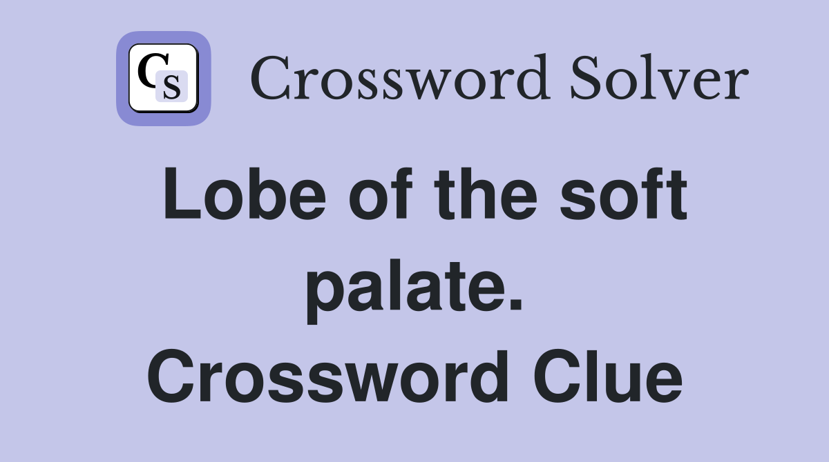 Lobe of the soft palate. Crossword Clue