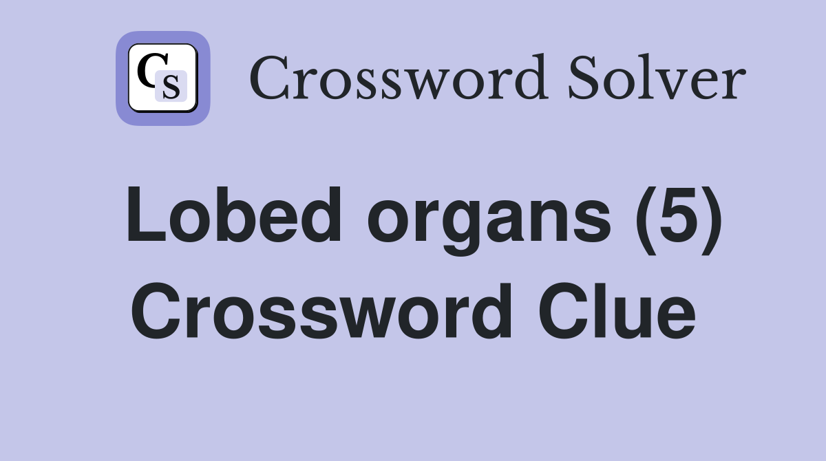 Lobed organs (5) Crossword Clue