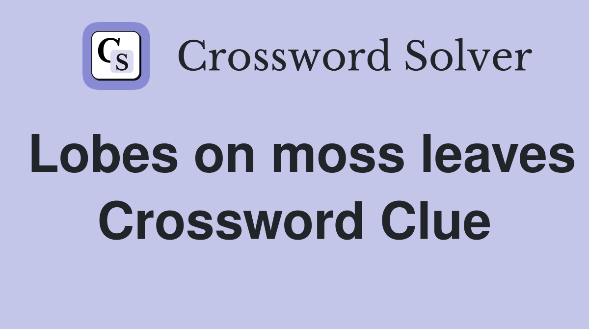 Lobes on moss leaves Crossword Clue