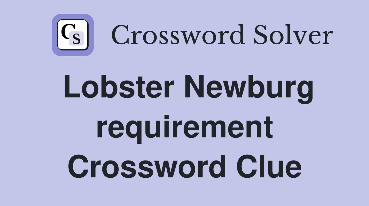 Lobster Newburg requirement Crossword Clue