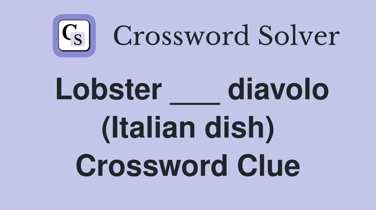 Lobster ___ diavolo (Italian dish) Crossword Clue