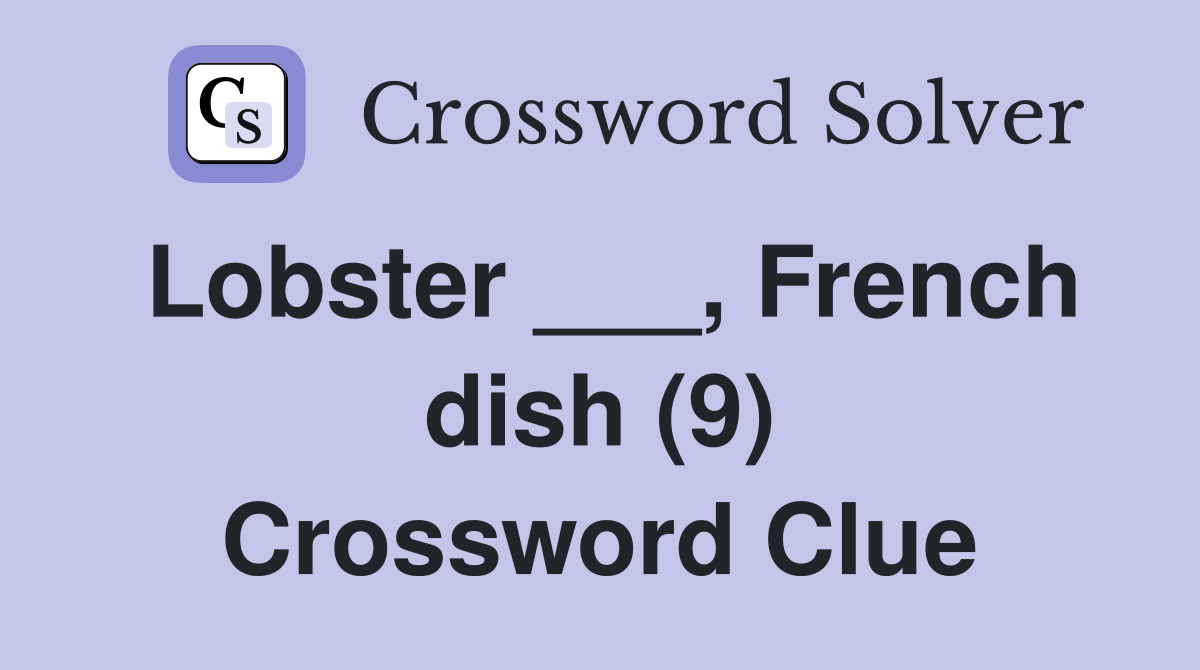 Lobster ___, French dish (9) Crossword Clue