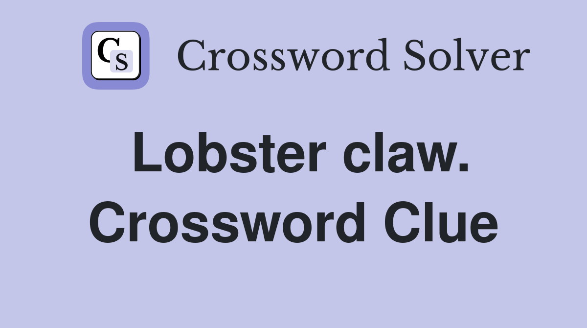 Lobster claw. Crossword Clue