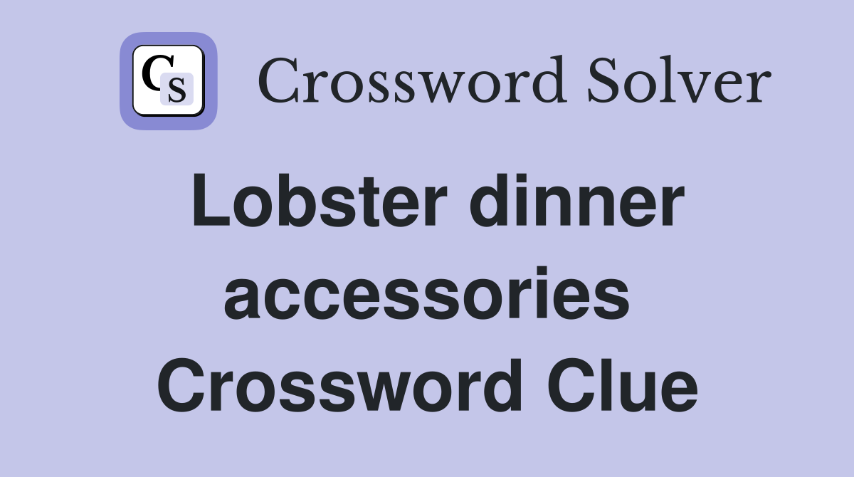 Lobster dinner accessories Crossword Clue