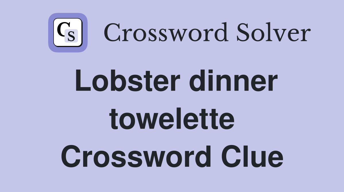 Lobster dinner towelette Crossword Clue