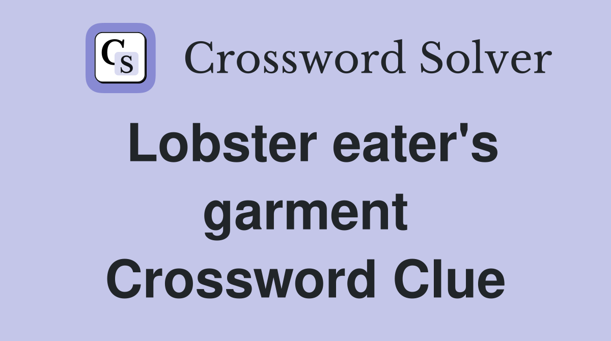 Lobster eater's garment Crossword Clue